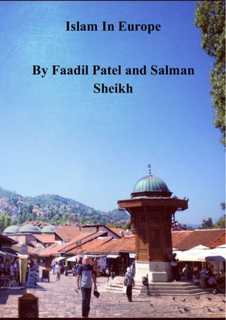 Islam In Europe
By Faadil Patel and Salman
Sheikh
 