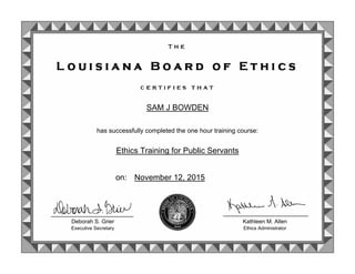 Ethics Training for Public Servants
November 12, 2015on:
Deborah S. Grier
Executive Secretary
Kathleen M. Allen
Ethics Administrator
has successfully completed the one hour training course:
SAM J BOWDEN
 
