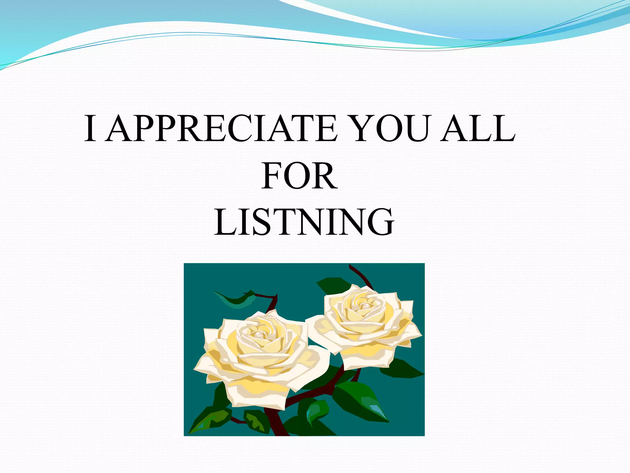 I APPRECIATE YOU ALL
FOR
LISTNING
 