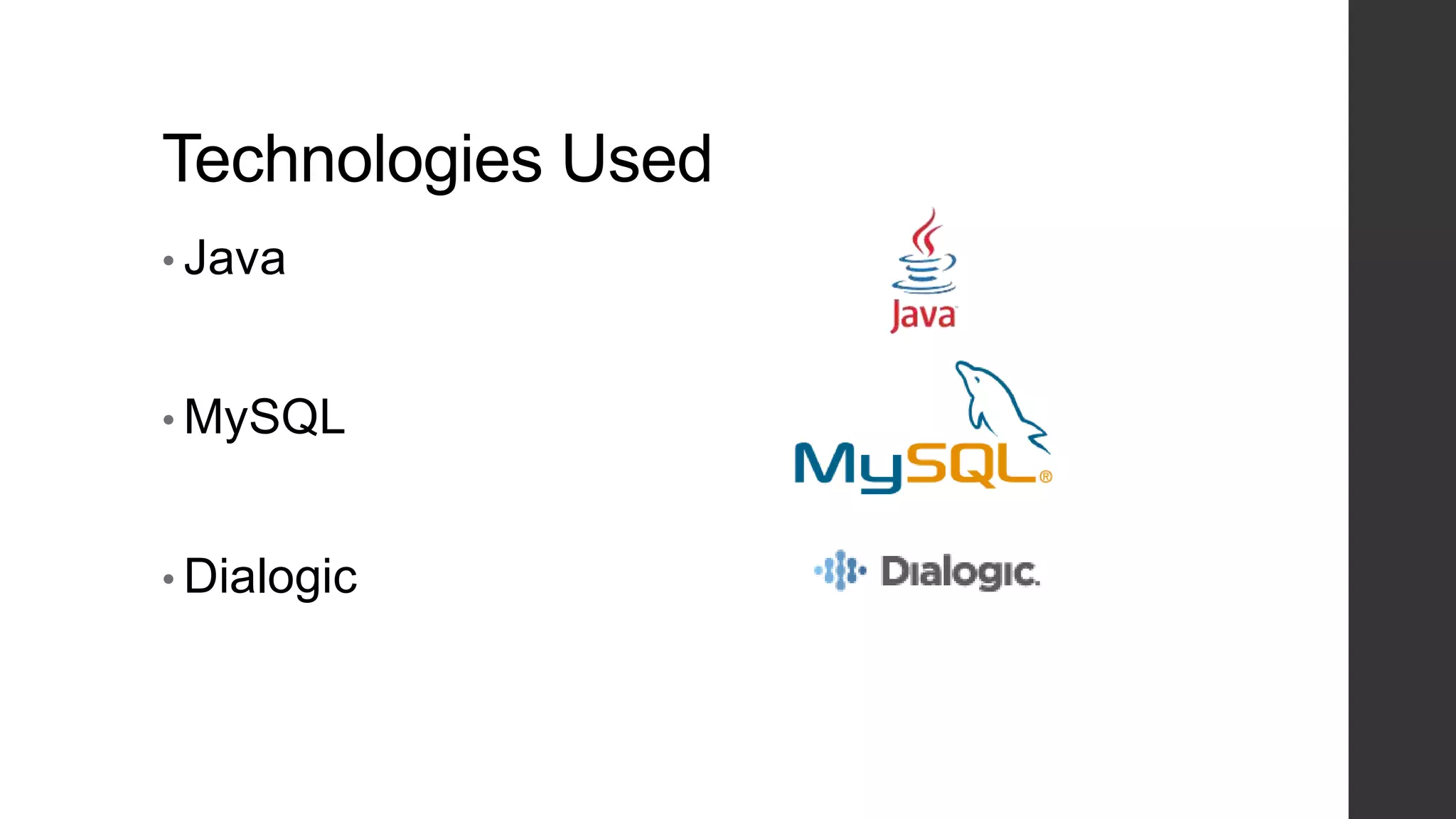 Technologies Used
• Java
• MySQL
• Dialogic
 