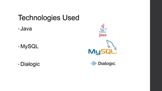 Technologies Used
• Java
• MySQL
• Dialogic
 