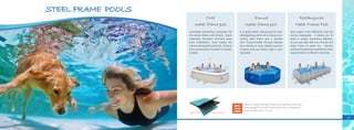 15
Family Day
Safer: A 3-layer laminated material of a polyester mesh with
heavy gauge PVC at each side is used to form a strong and
super-durable wall for the pool.
Oval
metal frame pool
providees swimming enjoyment for
the whole family and friends. Quick
assembly structure ensures easy
pool installation. Oval shape fits
narrow backyards perfectly. Various
pool accessories included in certain
models.
Round
metal frame pool
is a great family above-ground pool,
distinguishing itself with a strong non-
rusting steel frame and a durable
liner. Easy to install, this pool realizes
your dreams to have relaxed summer
holidays with your family right in your
backyard.
Rectangular
Metal Frame Pool
uses space more efficiently and fits
narrow backyards. It allows you to
enjoy a longer swimming distance,
so you can race with your friends and
enjoy hours of water fun. Various
optional accessories available to meet
requirements of different countries.
Heavy Gauge
PVC
Polyester Mesh
STEEL FRAME POOLS
 