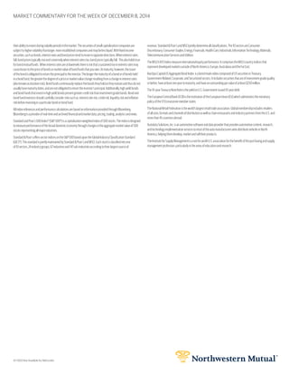 MARKET COMMENTARY FOR THE WEEK OF DECEMBER 8, 2014
61-1200 Not Available for field order.
theirabilitytoinvestduringvolatileperiodsinthemarket.Thesecuritiesofsmallcapitalizationcompaniesare
subjecttohighervolatilitythanlarger,moreestablishedcompaniesandmaybelessliquid.Withfixedincome
securities,suchasbonds,interestratesandbondpricestendtomoveinoppositedirections.Wheninterestrates
fall,bondpricestypicallyriseandconverselywheninterestratesrise,bondpricestypicallyfall. Thisalsoholdstrue
forbondmutualfunds. Wheninterestratesareatlowlevelsthereisriskthatasustainedriseininterestratesmay
causelossestothepriceofbondsormarketvalueofbondfundsthatyouown.Atmaturity,however,theissuer
ofthebondisobligatedtoreturntheprincipaltotheinvestor.Thelongerthematurityofabondorofbondsheld
inabondfund,thegreaterthedegreeofapriceormarketvaluechangeresultingfromachangeininterestrates
(alsoknownasdurationrisk).Bondfundscontinuouslyreplacethebondstheyholdastheymatureandthusdonot
usuallyhavematuritydates,andarenotobligatedtoreturntheinvestor’sprincipal.Additionally,highyieldbonds
andbondfundsthatinvestinhighyieldbondspresentgreatercreditriskthaninvestmentgradebonds.Bondand
bondfundinvestorsshouldcarefullyconsiderriskssuchas:interestraterisk,creditrisk,liquidityriskandinflation
riskbeforeinvestinginaparticularbondorbondfund.
AllindexreferencesandperformancecalculationsarebasedoninformationprovidedthroughBloomberg.
Bloombergisaproviderofreal-timeandarchivedfinancialandmarketdata,pricing,trading,analyticsandnews.
StandardandPoor’s500Index®(S&P500®)isacapitalization-weightedindexof500stocks.Theindexisdesigned
tomeasureperformanceofthebroaddomesticeconomythroughchangesintheaggregatemarketvalueof500
stocksrepresentingallmajorindustries.
Standard&Poor’sofferssectorindicesontheS&P500basedupontheGlobalIndustryClassificationStandard
(GICS®).ThisstandardisjointlymaintainedbyStandard&Poor’sandMSCI.Eachstockisclassifiedintoone
of10sectors,24industrygroups,67industriesand147sub-industriesaccordingtotheirlargestsourceof
revenue.Standard&Poor’sandMSCIjointlydetermineallclassifications.The10sectorsareConsumer
Discretionary,ConsumerStaples,Energy,Financials,HealthCare,Industrials,InformationTechnology,Materials,
TelecommunicationServicesandUtilities.
TheMSCIEAFEIndexmeasureinternationalequityperformance.ItcomprisestheMSCIcountryindicesthat
representdevelopedmarketsoutsideofNorthAmerica:Europe,AustralasiaandtheFarEast.
BarclaysCapitalUSAggregateBondIndex isabenchmarkindexcomposedofUSsecuritiesinTreasury,
Government-Related,Corporate,andSecuritizedsectors.Itincludessecuritiesthatareofinvestment-gradequality
orbetter,haveatleastoneyeartomaturity,andhaveanoutstandingparvalueofatleast$250million.
The10-yearTreasuryNoteRateistheyieldonU.S.Government-issued10-yeardebt.
TheEuropeanCentralBank(ECB)istheinstitutionoftheEuropeanUnion(EU)whichadministersthemonetary
policyofthe17EUeurozonememberstates.
TheNationalRetailFederationistheworld’slargestretailtradeassociation.Globalmembershipincludesretailers
ofallsizes,formatsandchannelsofdistributionaswellaschainrestaurantsandindustrypartnersfromtheU.S.and
morethan45countriesabroad.
AutodataSolutions,Inc.isanautomotivesoftwareanddataproviderthatprovidesautomotivecontent,research,
andtechnologyimplementationservicestomostoftheautomanufacturerswhodistributevehiclesinNorth
America,helpingthemdevelop,marketandselltheirproducts.
TheInstituteforSupplyManagementisanot-for-profitU.S.associationforthebenefitofthepurchasingandsupply
managementprofession,particularlyintheareasofeducationandresearch.
 