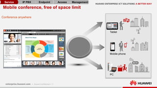 7
Conference anywhere
Mobile conference, free of space limit
Mobile phone
Tablet
PC
Service IP PBX Endpoint Access Management
 