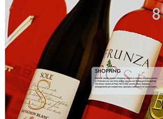 Markets, shops, modern shopping centers or dreamy shopping streets
in Timisoara you can shop all the way you are feeling (and budgeting).
The ﬂower market at Piata 700 is very colorful. Many elaborate
arrangements are created here, specially customized for any occasion.
SHOPPING
8
 