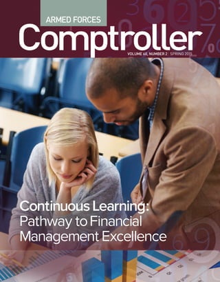 ARMED FORCES
ComptrollerVOLUME 60, NUMBER 2 SPRING 2015
ContinuousLearning:
Pathway toFinancial
Management Excellence
 