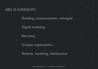 Annalisa Ballaira - AllianceForHospitality - Seminario 27 giugno 2016 - Confidenziale 5
AREE DI INTERVENTO
Branding, posizionamento, immagine
Digital marketing
 
Recruiting
Sviluppo organizzativo
 
Revenue, marketing, distribuzione
allianceforhospitality.com - contact@allianceforhospitality.com
 