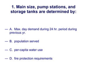 1. Main size, pump stations, and storage tanks are determined by: ,[object Object],[object Object],[object Object],[object Object],New England Water Works Association 