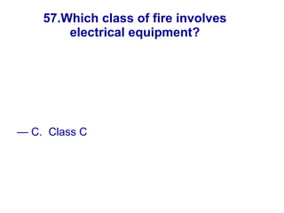 57.Which class of fire involves electrical equipment? A. Class A B. Class B C.  Class C D.  Class D New England Water Works Association 
