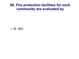 66. Fire protection facilities for each community are evaluated by A. US EPA B. ISO C. SDWA D. city or county government New England Water Works Association 