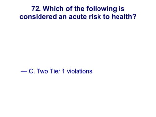 72. Which of the following is considered an acute risk to health? A. Two Tier 2 violations B. One Tier 2 violation C. Two Tier 1 violations D.  One Tier 1 violation New England Water Works Association 
