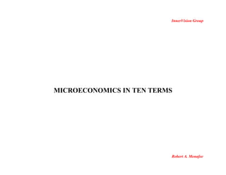 InnerVision Group
MICROECONOMICS IN TEN TERMS
Robert A. Menafee
 