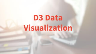D3 Data
Visualization
 