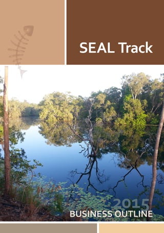 SEAL Track
2015BUSINESS OUTLINE
 