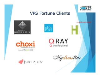 VPS Fortune Clients
…..and many more
 
