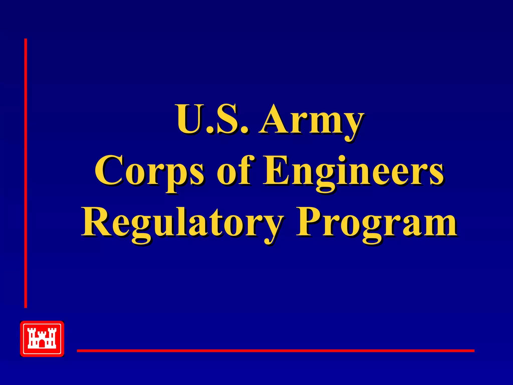 U.S. ArmyU.S. Army
Corps of EngineersCorps of Engineers
Regulatory ProgramRegulatory Program
 