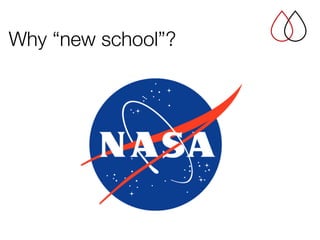 Why “new school”?
 