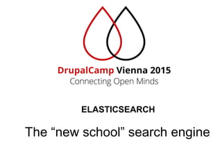 ELASTICSEARCH
 
The “new school” search engine
 
