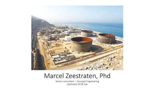 Marcel Zeestraten, Phd
Senior consultant – Concept Engineering
Upstream Oil & Gas
 