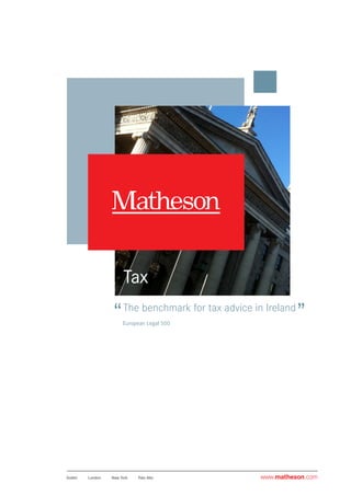 Dublin	 London	 New York	 Palo Alto www.matheson.com
Tax
The benchmark for tax advice in Ireland
European Legal 500
 