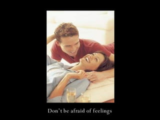Don’t be afraid of feelings 