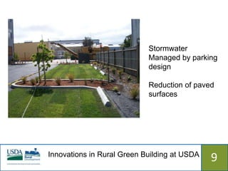 Stormwater
                            Managed by parking
                            design

                            Reduction of paved
                            surfaces




Innovations in Rural Green Building at USDA
                  515                         9
 