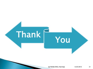 Thank
You
4/24/2013 21Jay Patidar (M.Sc. Nursing)
 