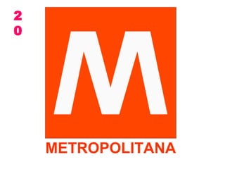 2
0




    METROPOLITANA
 