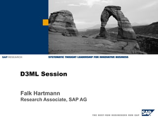 D3ML Session
Falk Hartmann
Research Associate, SAP AG

 