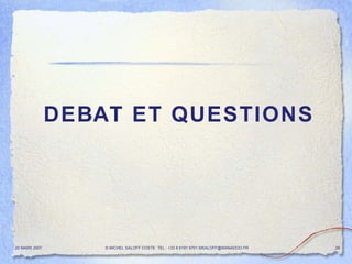 DEBAT ET QUESTIONS 20 MARS 2007 © MICHEL SALOFF COSTE  TEL : +33 6 6191 9701 MSALOFF@WANADOO.FR  