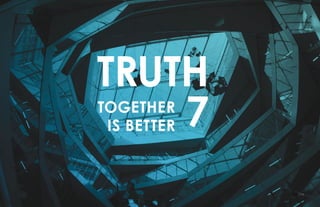 38 / 54
TRUTH
7TOGETHER
IS BETTER
 