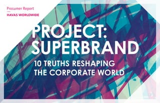 PROJECT:
SUPERBRAND
10 TRUTHS RESHAPING
THE CORPORATE WORLD
 