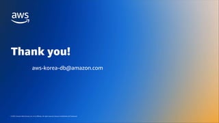 AWS DATA ROADSHOW 2023
© 2023, Amazon Web Services, Inc. or its affiliates. All rights reserved.
© 2023, Amazon Web Services, Inc. or its affiliates. All rights reserved. Amazon Confidential and Trademark.
Thank you!
aws-korea-db@amazon.com
 