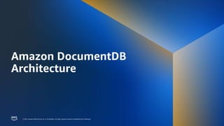© 2023, Amazon Web Services, Inc. or its affiliates. All rights reserved. Amazon Confidential and Trademark.
© 2023, Amazon Web Services, Inc. or its affiliates. All rights reserved. Amazon Confidential and Trademark.
Amazon DocumentDB
Architecture
 