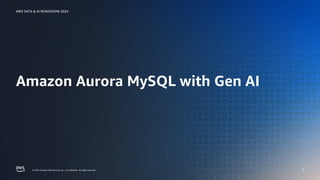 © 2024, Amazon Web Services, Inc. or its affiliates. All rights reserved.
AWS DATA & AI ROADSHOW 2024
© 2024, Amazon Web Services, Inc. or its affiliates. All rights reserved.
AWS DATA & AI ROADSHOW 2024
Amazon Aurora MySQL with Gen AI
2
 