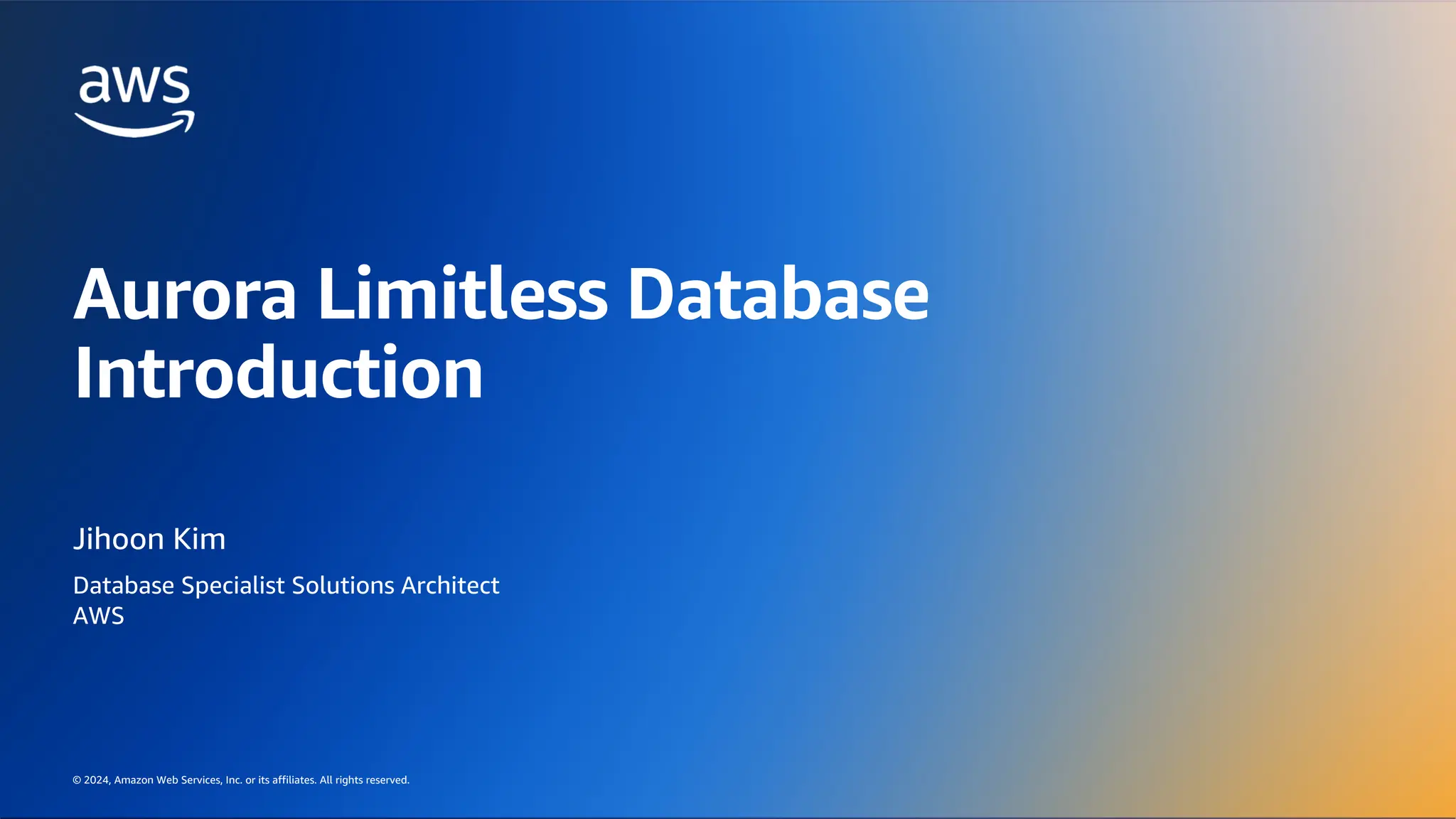 © 2024, Amazon Web Services, Inc. or its affiliates. All rights reserved.
AWS DATA & AI ROADSHOW 2024
© 2024, Amazon Web Services, Inc. or its affiliates. All rights reserved.
Jihoon Kim
Database Specialist Solutions Architect
AWS
Aurora Limitless Database
Introduction
 