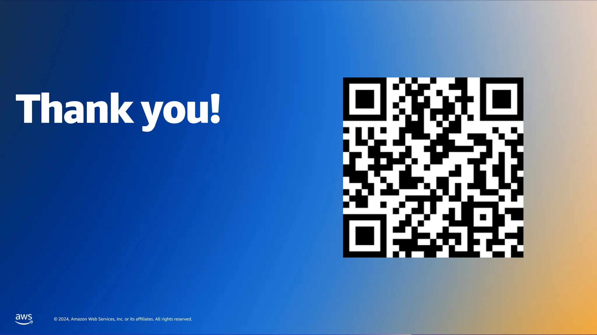 © 2024, Amazon Web Services, Inc. or its affiliates. All rights reserved.
AWS DATA & AI ROADSHOW 2024
Thank you!
© 2023, Amazon Web Services, Inc. or its affiliates. All rights reserved.
Please complete the session
survey in the mobile app
Thank you!
© 2024, Amazon Web Services, Inc. or its affiliates. All rights reserved.
 