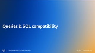 © 2024, Amazon Web Services, Inc. or its affiliates. All rights reserved.
AWS DATA & AI ROADSHOW 2024
© 2024, Amazon Web Services, Inc. or its affiliates. All rights reserved.
AWS DATA & AI ROADSHOW 2024
Queries & SQL compatibility
 