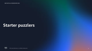 © 2024, Amazon Web Services, Inc. or its affiliates. All rights reserved.
AWS DATA & AI ROADSHOW 2024
Starter puzzlers
3
 