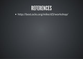 REFERENCES
http://bost.ocks.org/mike/d3/workshop/
 