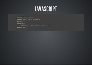 JAVASCRIPT
<DCYEhm>
!OTP tl
<eacast"t-"
mt hre=uf8>
<oy
bd>
<cit
srp>
  cnoelg"el,wrd";
   osl.o(Hlo ol!)
<srp>
/cit
 