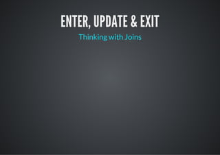 ENTER, UPDATE & EXIT
   Thinking with Joins
 