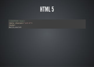 HTML 5
<DCYEhm>
!OTP tl
<eacast"t-"
mt hre=uf8>
<oy
bd>
Hlowrd
el,ol!
 