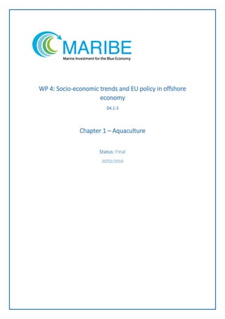 WP 4: Socio-economic trends and EU policy in offshore
economy
D4.1-3
Chapter 1 – Aquaculture
Status: Final
20/02/2016
 