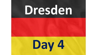 Dresden
Day 4
 