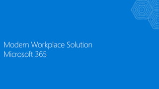 Modern Workplace Solution
Microsoft 365
 