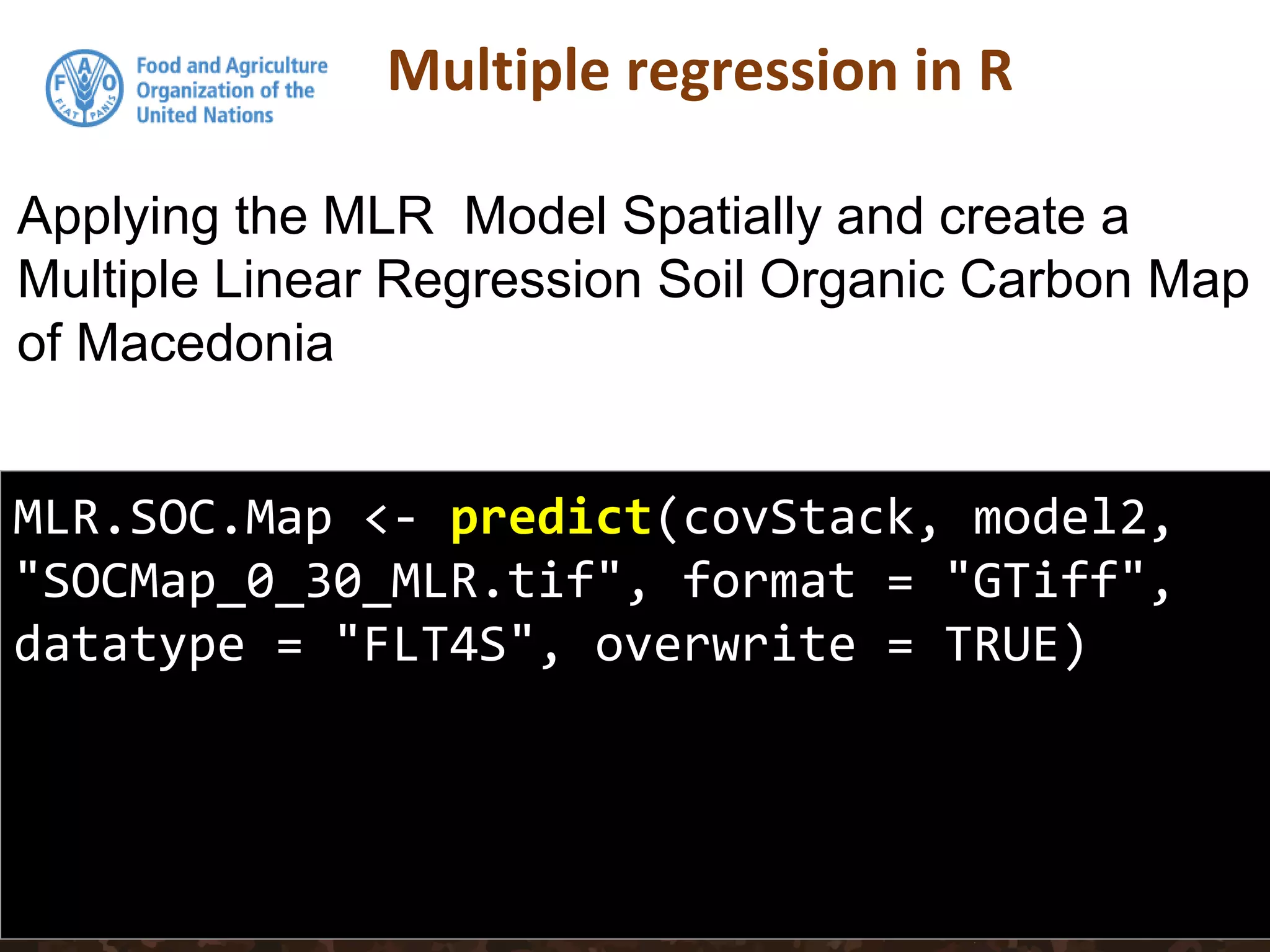 Multiple regression in R
MLR.SOC.Map <- predict(covStack, model2,
"SOCMap_0_30_MLR.tif", format = "GTiff",
datatype = "FLT4S", overwrite = TRUE)
Applying the MLR Model Spatially and create a
Multiple Linear Regression Soil Organic Carbon Map
of Macedonia
 