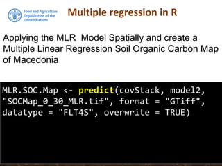 Multiple regression in R
MLR.SOC.Map <- predict(covStack, model2,
"SOCMap_0_30_MLR.tif", format = "GTiff",
datatype = "FLT4S", overwrite = TRUE)
Applying the MLR Model Spatially and create a
Multiple Linear Regression Soil Organic Carbon Map
of Macedonia
 
