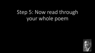 Step 5: Now read through
your whole poem
 