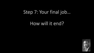 Step 7: Your final job…
How will it end?
 